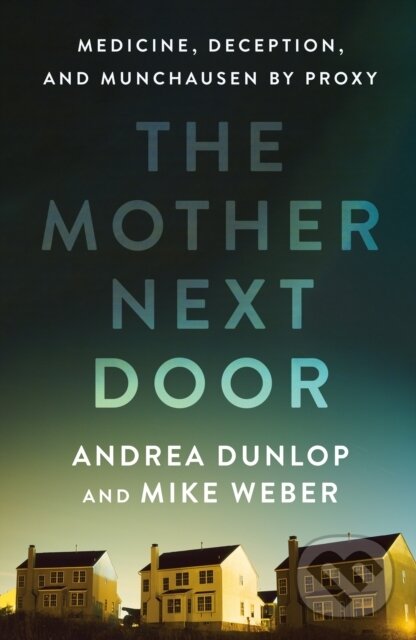 Kniha: The Mother Next Door (Andrea Dunlop a Mike Weber). St Martin's Press, 2025 Kniha: The Mother Next Door (Andrea Dunlop a Mike Weber). St Martin's Press, 2025