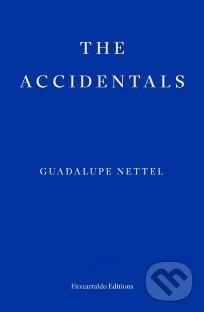 Kniha: The Accidentals (Guadalupe Nettel). Fitzcarraldo Editions, 2025 Kniha: The Accidentals (Guadalupe Nettel). Fitzcarraldo Editions, 2025