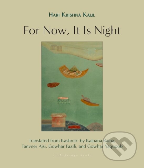 Kniha: For Now, It Is Night (Hari Krishna Kaul, Tanveer Ajsi a Kalpana Raina). Archipelago, 2024 Kniha: For Now, It Is Night (Hari Krishna Kaul, Tanveer Ajsi a Kalpana Raina). Archipelago, 2024