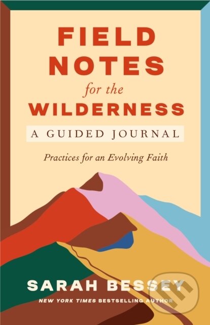 Kniha: Field Notes for the Wilderness: A Guided Journal (Sarah Bessey). Convergent Books, 2024 Kniha: Field Notes for the Wilderness: A Guided Journal (Sarah Bessey). Convergent Books, 2024