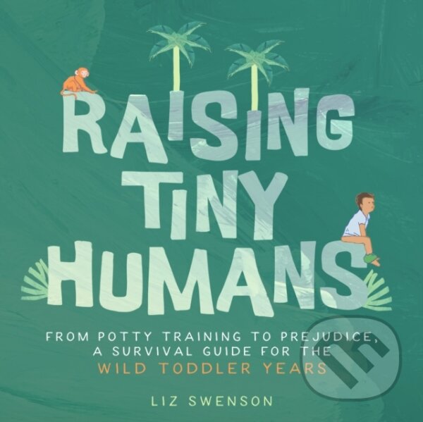 Kniha: Raising Tiny Humans (Swenson Liz). Familium, 2024 Kniha: Raising Tiny Humans (Swenson Liz). Familium, 2024