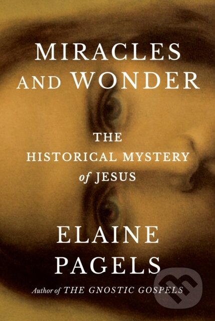Kniha: Miracles and Wonder (Elaine Pagels). , 2025 Kniha: Miracles and Wonder (Elaine Pagels). , 2025