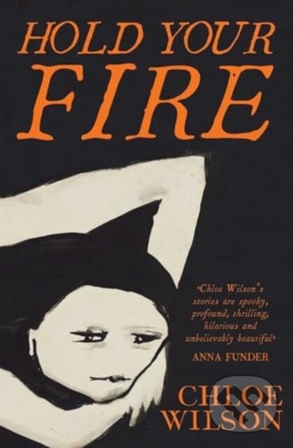Kniha: Hold Your Fire (Chloe Wilson). Scribner, 2024 Kniha: Hold Your Fire (Chloe Wilson). Scribner, 2024