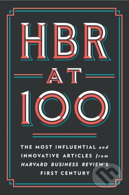 Kniha: HBR at 100 (Clayton M. Christensen, W. Chan Kim, Renee A. Mauborgne, Michael E. Porter a Harvard Business Review). Harvard Business Review Press, 2022 Kniha: HBR at 100 (Clayton M. Christensen, W. Chan Kim, Renee A. Mauborgne, Michael E. Porter a Harvard Business Review). Harvard Business Review Press, 2022