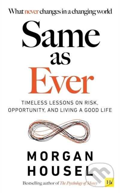 Kniha: Same As Ever: Timeless Lessons on Risk, Opportunity and Living a Good Life (Morgan Housel). , 2023 Kniha: Same As Ever: Timeless Lessons on Risk, Opportunity and Living a Good Life (Morgan Housel). , 2023