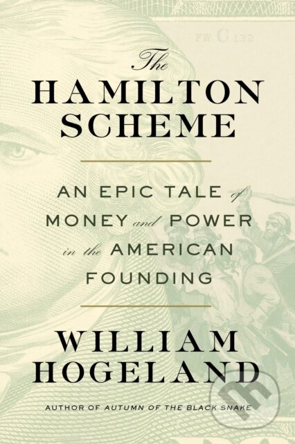 Kniha: The Hamilton Scheme (William Hogeland). Farrar, Straus and Giroux, 2024 Kniha: The Hamilton Scheme (William Hogeland). Farrar, Straus and Giroux, 2024