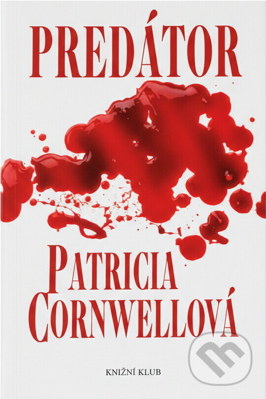 Kniha: Predátor (Cornwellová Patricia a Patricia Cornwellová). Knižní klub, 2007 Kniha: Predátor (Cornwellová Patricia a Patricia Cornwellová). Knižní klub, 2007