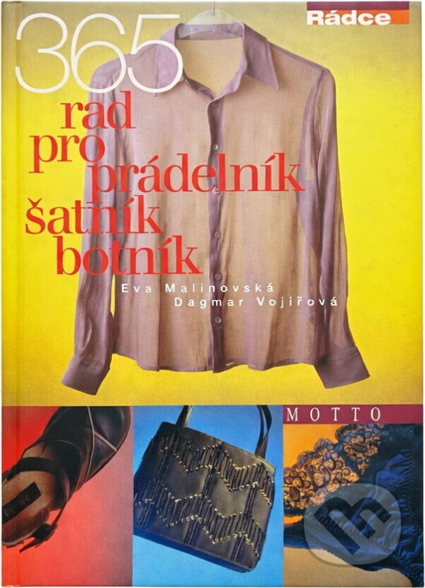 Kniha: 365 rad pro prádelník, šatník, botník (Eva Malinovská a Dagmar Vojířová). Motto, 2000 Kniha: 365 rad pro prádelník, šatník, botník (Eva Malinovská a Dagmar Vojířová). Motto, 2000
