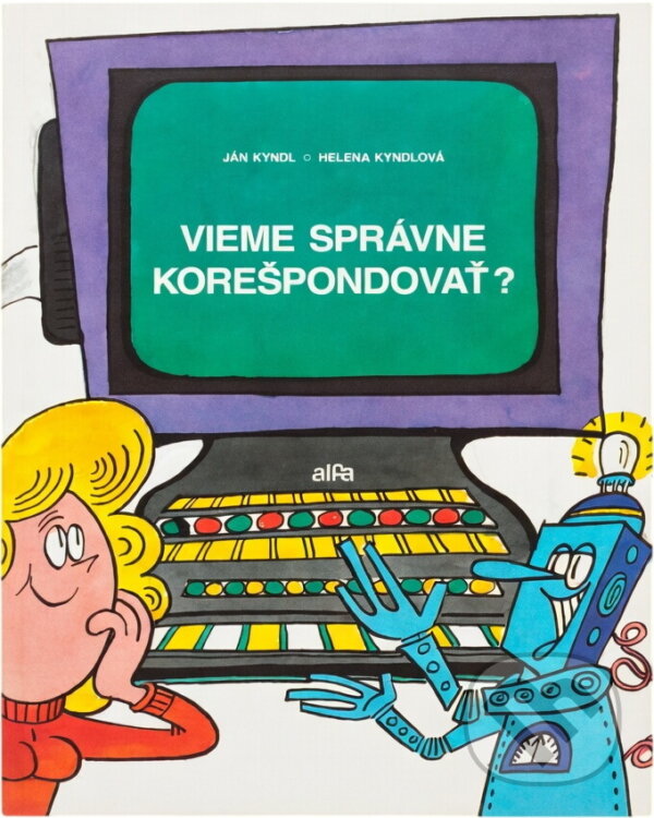 Kniha: Vieme správne korešpondovať? (Ján Kyndl a Helena Kyndlová). Alfa, 1990 Kniha: Vieme správne korešpondovať? (Ján Kyndl a Helena Kyndlová). Alfa, 1990