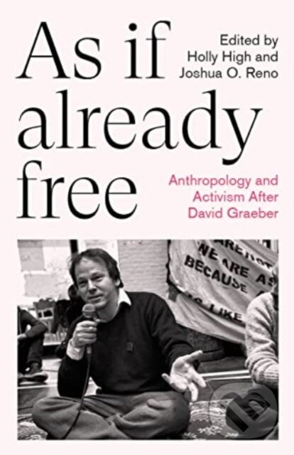 Kniha: As If Already Free (Holly High a Joshua O. Reno). Pluto Press, 2023 Kniha: As If Already Free (Holly High a Joshua O. Reno). Pluto Press, 2023
