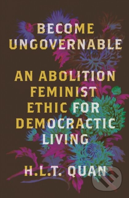 Kniha: Become Ungovernable (H.L.T. Quan). Pluto Press, 2024 Kniha: Become Ungovernable (H.L.T. Quan). Pluto Press, 2024