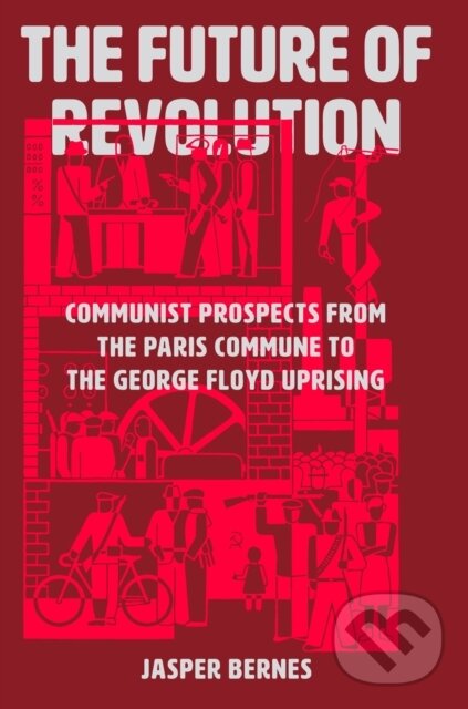 Kniha: The Future of Revolution (Jasper Bernes). Verso, 2025 Kniha: The Future of Revolution (Jasper Bernes). Verso, 2025