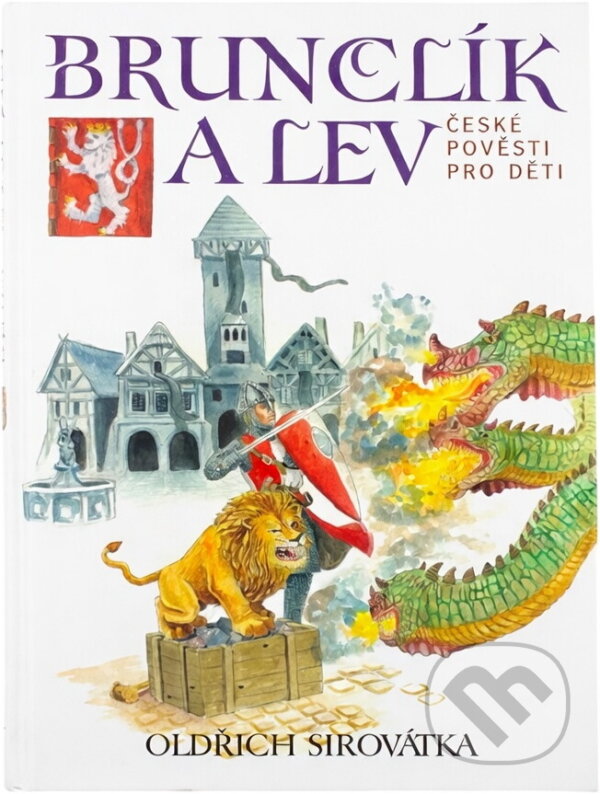 Kniha: Brunclík a lev : české pověsti pro děti (Oldřich Sirovátka). Československý spisovatel, 2018 Kniha: Brunclík a lev : české pověsti pro děti (Oldřich Sirovátka). Československý spisovatel, 2018