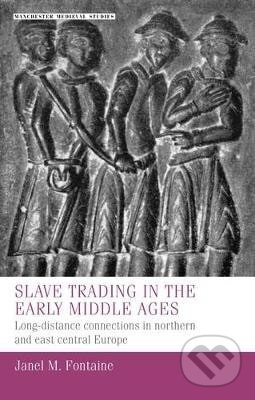 Kniha: Slave Trading in the Early Middle Ages (M. Janel Fontaine). Manchester University Press, 2025 Kniha: Slave Trading in the Early Middle Ages (M. Janel Fontaine). Manchester University Press, 2025