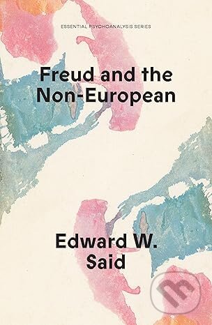 Kniha: Freud and the Non-European (Edward W Said). Verso, 2026 Kniha: Freud and the Non-European (Edward W Said). Verso, 2026