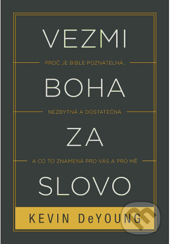 Kniha: Vezmi Boha za slovo (Kevin DeYoung). Didasko, 2024 Kniha: Vezmi Boha za slovo (Kevin DeYoung). Didasko, 2024