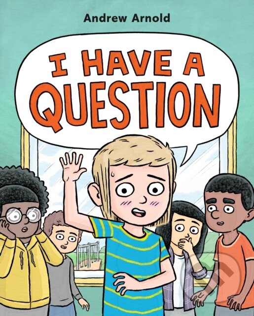 Kniha: I Have a Question (Andrew Arnold). Roaring Brook, 2023 Kniha: I Have a Question (Andrew Arnold). Roaring Brook, 2023