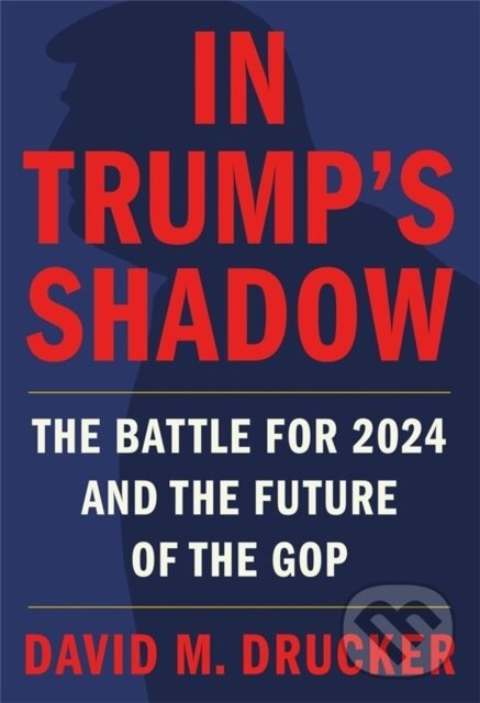 Kniha: In Trump's Shadow (David M Drucker). Twelve, 2022 Kniha: In Trump's Shadow (David M Drucker). Twelve, 2022