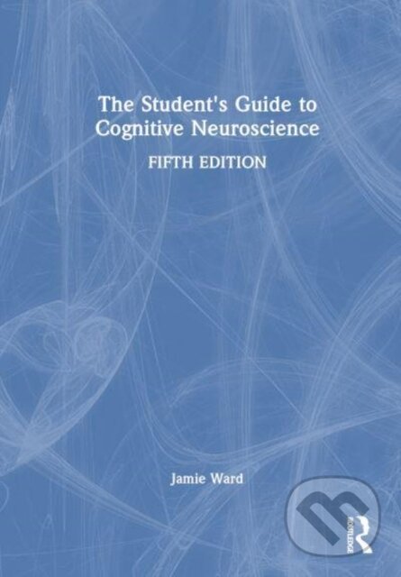 Kniha: The Student's Guide to Cognitive Neuroscience (Jamie Ward). Routledge, 2025 Kniha: The Student's Guide to Cognitive Neuroscience (Jamie Ward). Routledge, 2025