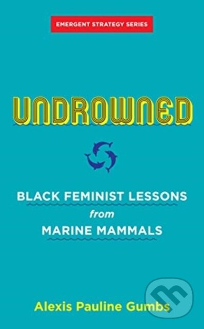 Kniha: Undrowned (Alexis Pauline Gumbs). , 2021 Kniha: Undrowned (Alexis Pauline Gumbs). , 2021