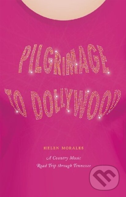 Kniha: Pilgrimage to Dollywood (Helen Morales). University of Chicago, 2021 Kniha: Pilgrimage to Dollywood (Helen Morales). University of Chicago, 2021