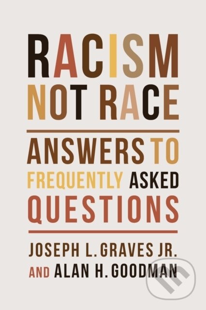 Kniha: Racism, Not Race (Alan H. Goodman, Joseph L. a Jr. Graves). Columbia University Press, 2023 Kniha: Racism, Not Race (Alan H. Goodman, Joseph L. a Jr. Graves). Columbia University Press, 2023