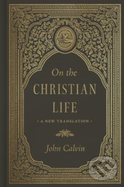 Kniha: On the Christian Life (John Calvin). Crossway Books, 2024 Kniha: On the Christian Life (John Calvin). Crossway Books, 2024