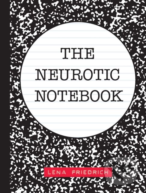 Kniha: The Neurotic Notebook (Lena Friedrich). Andrews McMeel, 2021 Kniha: The Neurotic Notebook (Lena Friedrich). Andrews McMeel, 2021