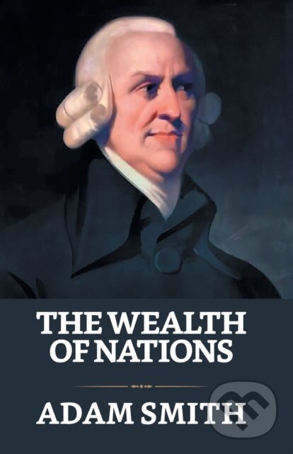 Kniha: The Wealth Of Nations (Adam Smith). , 2021 Kniha: The Wealth Of Nations (Adam Smith). , 2021