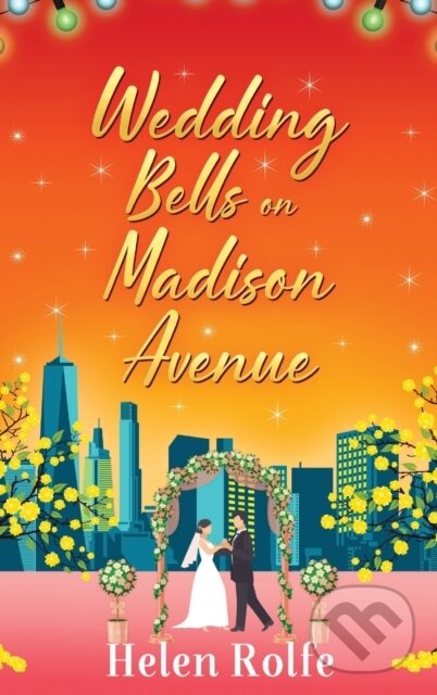 Kniha: Wedding Bells on Madison Avenue (Helen Rolfe). Boldwood Books, 2022 Kniha: Wedding Bells on Madison Avenue (Helen Rolfe). Boldwood Books, 2022