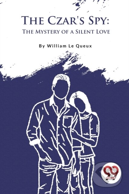 Kniha: The Czar's Spy (William Le Queux). , 2023 Kniha: The Czar's Spy (William Le Queux). , 2023
