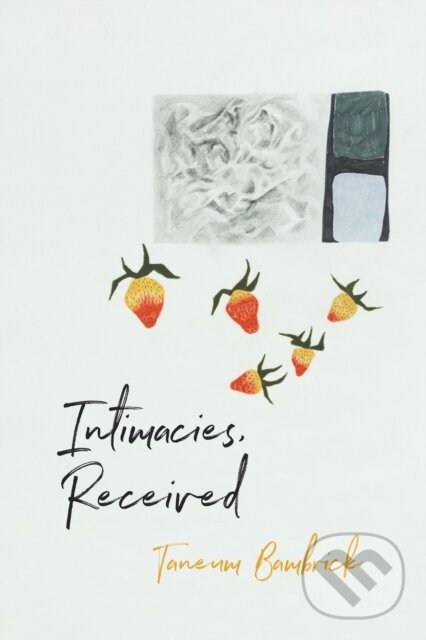 Kniha: Intimacies, Received (Taneum Bambrick). Copper Canyon, 2022 Kniha: Intimacies, Received (Taneum Bambrick). Copper Canyon, 2022