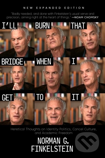 Kniha: I'll Burn That Bridge When I Get to It (Norman G. Finkelstein). OR Books, 2025 Kniha: I'll Burn That Bridge When I Get to It (Norman G. Finkelstein). OR Books, 2025