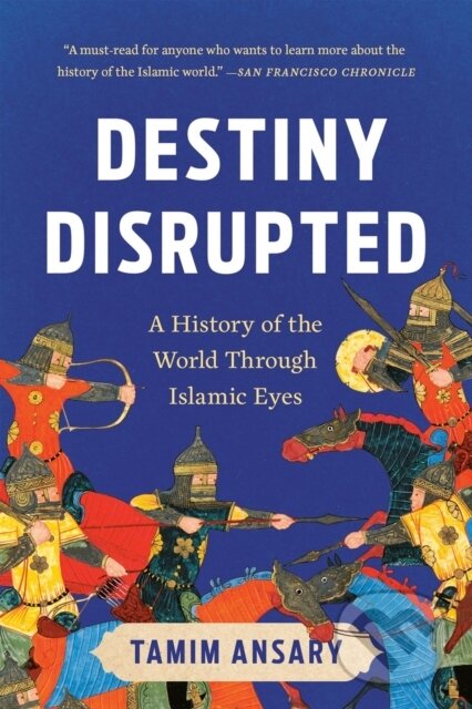 Kniha: Destiny Disrupted (Tamim Ansary). Public Affairs, 2025 Kniha: Destiny Disrupted (Tamim Ansary). Public Affairs, 2025