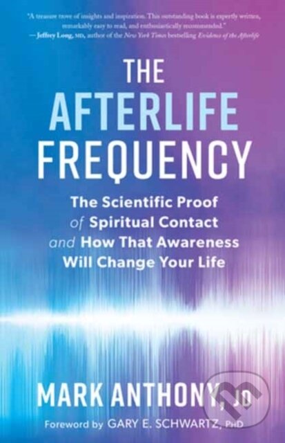 Kniha: The Afterlife Frequency (Mark Anthony). New World Library, 2021 Kniha: The Afterlife Frequency (Mark Anthony). New World Library, 2021