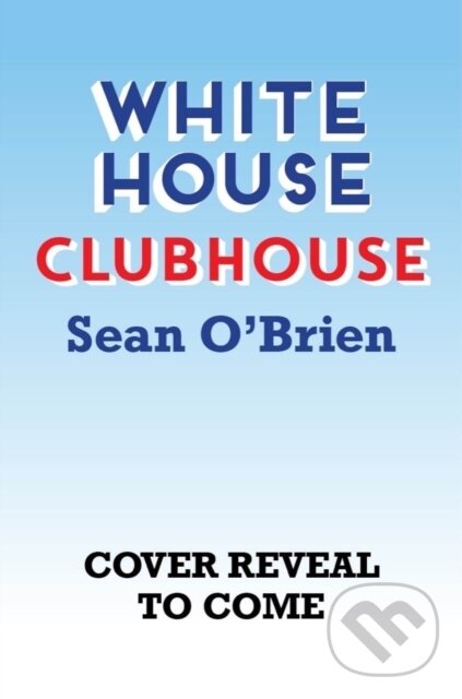 Kniha: White House Clubhouse (Sean O'Brien). WW Norton & Co, 2023 Kniha: White House Clubhouse (Sean O'Brien). WW Norton & Co, 2023