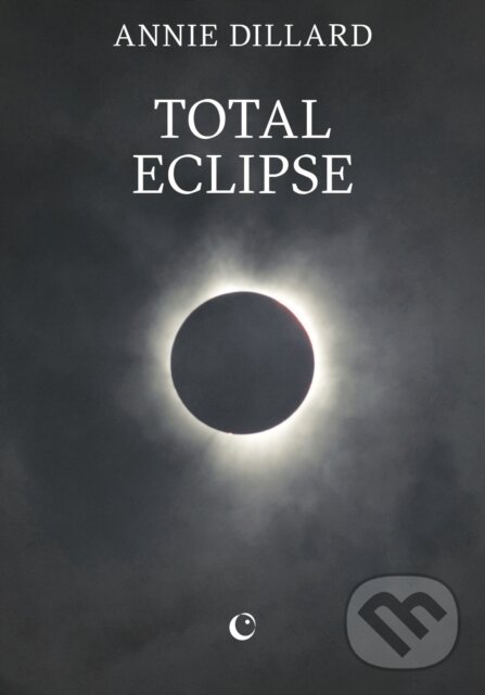 Kniha: Total Eclipse (Annie Dillard). Silver Press, 2025 Kniha: Total Eclipse (Annie Dillard). Silver Press, 2025