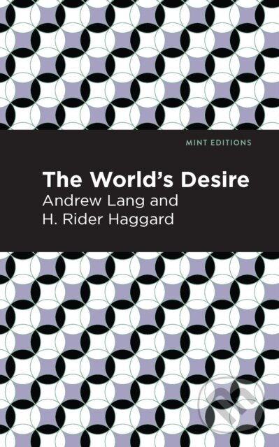 Kniha: The World's Desire (Andrew Lang a H. Rider Haggard). , 2021 Kniha: The World's Desire (Andrew Lang a H. Rider Haggard). , 2021