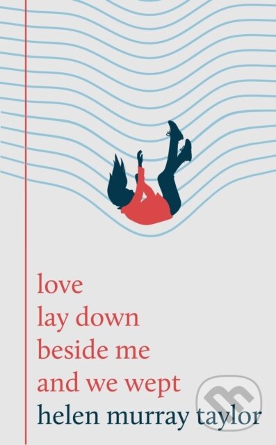 Kniha: love lay down beside me and we wept (Helen Murray Taylor). Unbound, 2025 Kniha: love lay down beside me and we wept (Helen Murray Taylor). Unbound, 2025