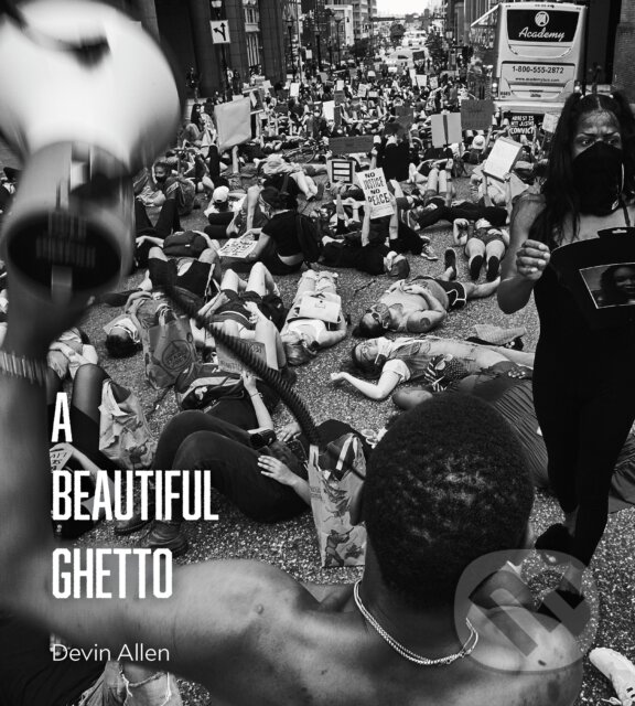 Kniha: A Beautiful Ghetto (Devin Allen). Haymarket Books, 2022 Kniha: A Beautiful Ghetto (Devin Allen). Haymarket Books, 2022