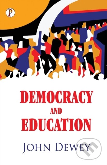 Kniha: Democracy And Education (John Dewey). , 2022 Kniha: Democracy And Education (John Dewey). , 2022
