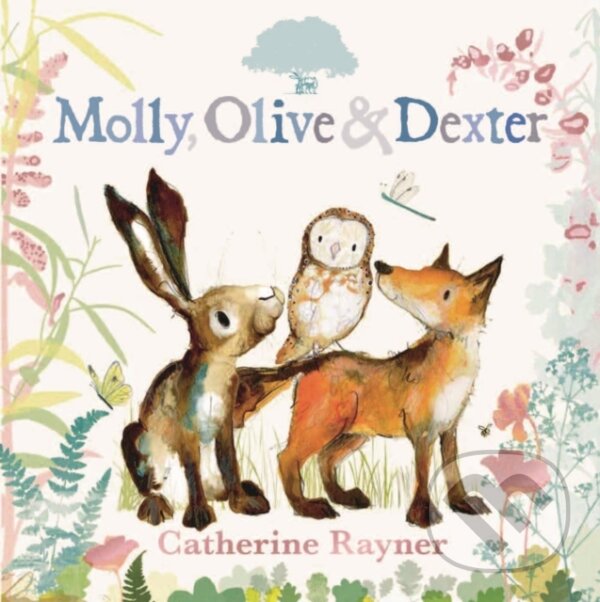 Kniha: Molly, Olive and Dexter (Catherine Rayner). Walker books, 2023 Kniha: Molly, Olive and Dexter (Catherine Rayner). Walker books, 2023