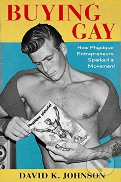 Kniha: Buying Gay (David K. Johnson). Columbia University Press, 2021 Kniha: Buying Gay (David K. Johnson). Columbia University Press, 2021