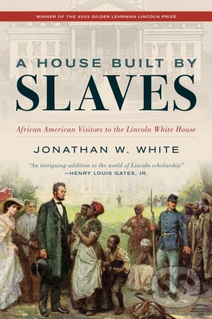 Kniha: A House Built by Slaves (Jonathan W. White). Rowman & Littlefield, 2024 Kniha: A House Built by Slaves (Jonathan W. White). Rowman & Littlefield, 2024