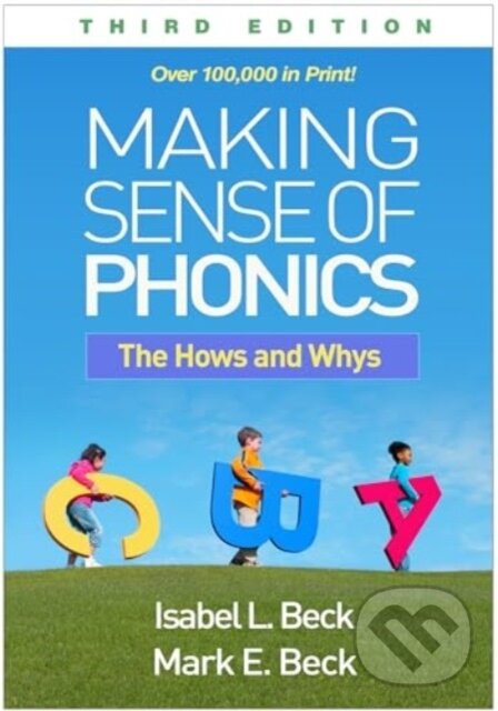 Kniha: Making Sense of Phonics, Third Edition (Isabel L. Beck a Mark E. Beck). Guilford Press, 2024 Kniha: Making Sense of Phonics, Third Edition (Isabel L. Beck a Mark E. Beck). Guilford Press, 2024