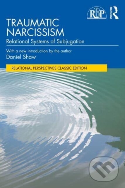 Kniha: Traumatic Narcissism (Daniel Shaw). Routledge, 2025 Kniha: Traumatic Narcissism (Daniel Shaw). Routledge, 2025