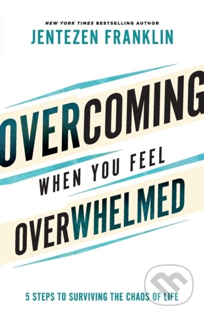 Kniha: Overcoming When You Feel Overwhelmed (Jentezen Franklin). , 2022 Kniha: Overcoming When You Feel Overwhelmed (Jentezen Franklin). , 2022