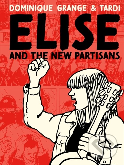 Kniha: Elise and the New Partisans (Dominique Grange a Jacques Tardi). Fantagraphics, 2024 Kniha: Elise and the New Partisans (Dominique Grange a Jacques Tardi). Fantagraphics, 2024