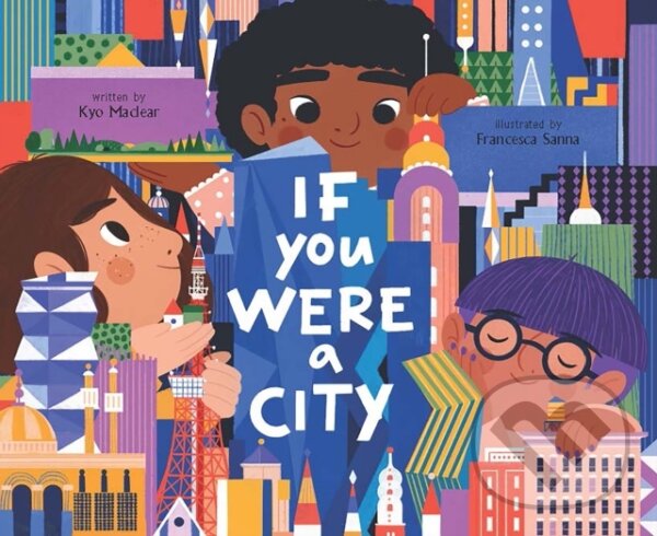 Kniha: If You Were a City (Kyo Maclear). Chronicle Books, 2022 Kniha: If You Were a City (Kyo Maclear). Chronicle Books, 2022