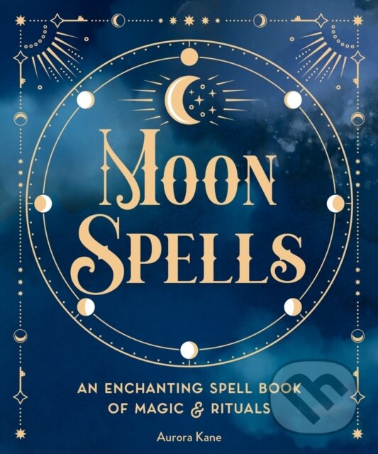 Kniha: Moon Spells (Aurora Kane). Wellfleet, 2022 Kniha: Moon Spells (Aurora Kane). Wellfleet, 2022